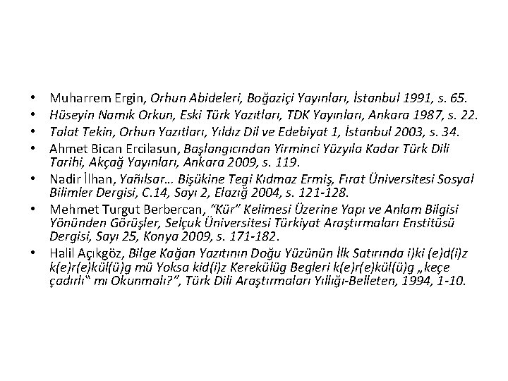 Muharrem Ergin, Orhun Abideleri, Boğaziçi Yayınları, İstanbul 1991, s. 65. Hüseyin Namık Orkun, Eski