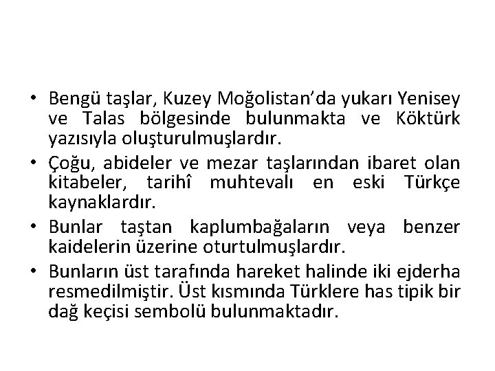  • Bengü taşlar, Kuzey Moğolistan’da yukarı Yenisey ve Talas bölgesinde bulunmakta ve Köktürk