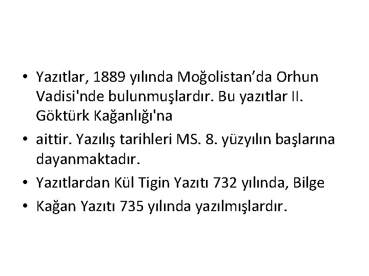  • Yazıtlar, 1889 yılında Moğolistan’da Orhun Vadisi'nde bulunmuşlardır. Bu yazıtlar II. Göktürk Kağanlığı'na