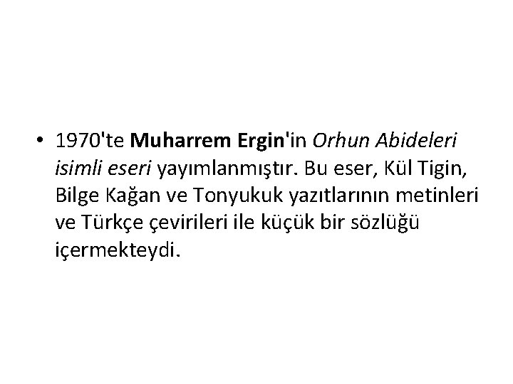  • 1970'te Muharrem Ergin'in Orhun Abideleri isimli eseri yayımlanmıştır. Bu eser, Kül Tigin,