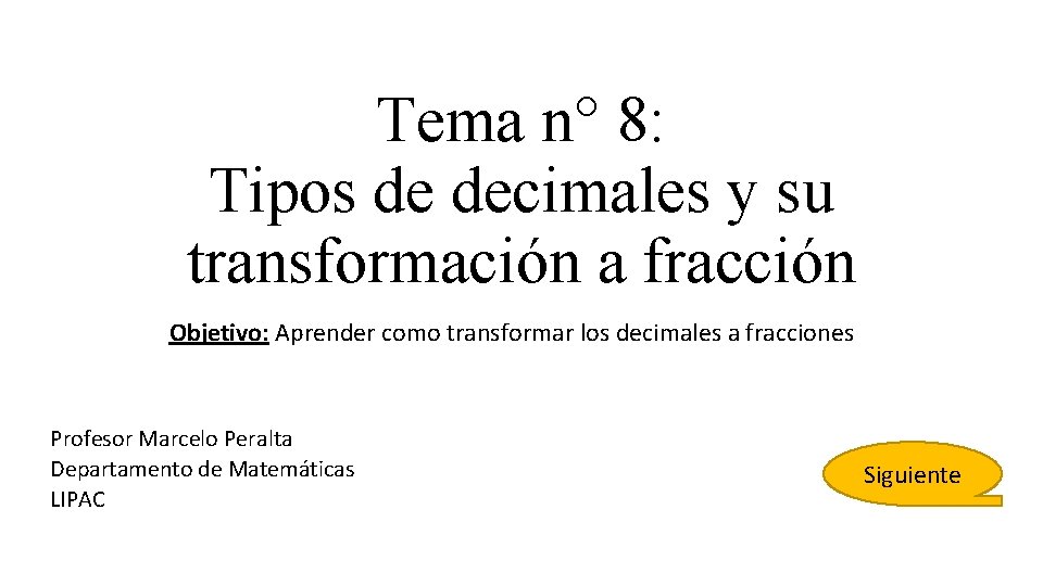 Tema n° 8: Tipos de decimales y su transformación a fracción Objetivo: Aprender como