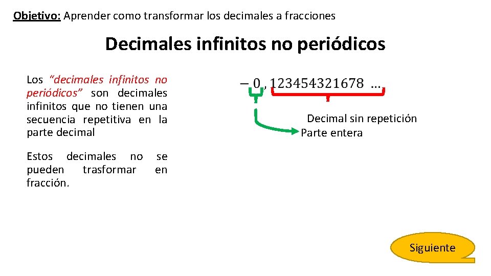 Objetivo: Aprender como transformar los decimales a fracciones Decimales infinitos no periódicos Los “decimales