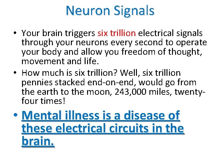 Neuron Signals • Your brain triggers six trillion electrical signals through your neurons every
