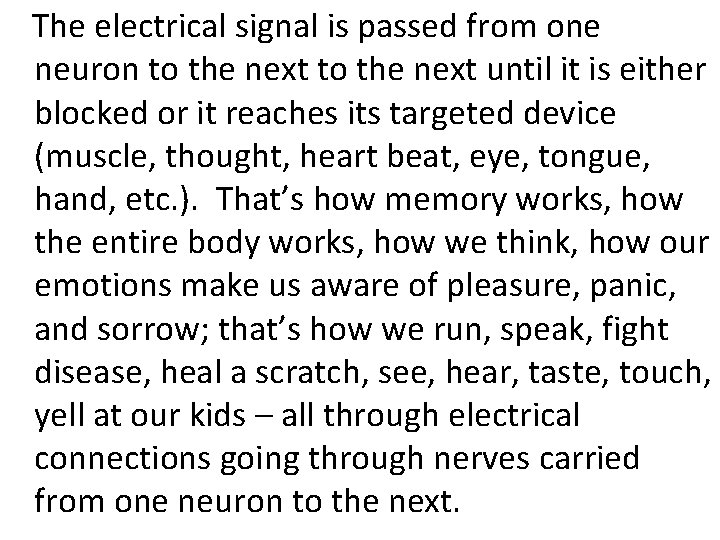  The electrical signal is passed from one neuron to the next until it
