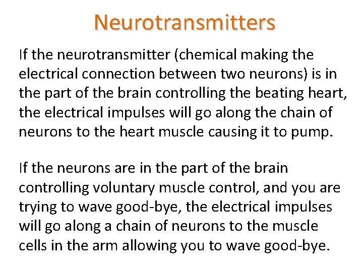 Neurotransmitters If the neurotransmitter (chemical making the electrical connection between two neurons) is in