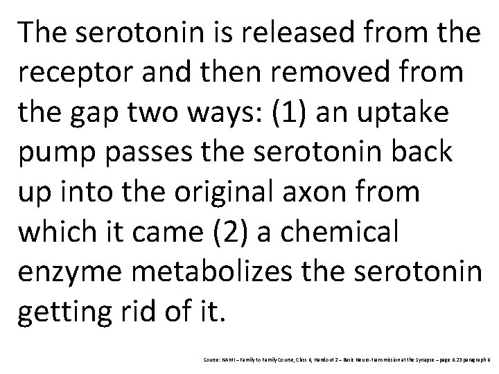 The serotonin is released from the receptor and then removed from the gap two