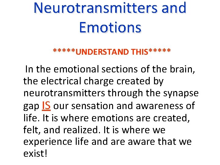 Neurotransmitters and Emotions *****UNDERSTAND THIS***** In the emotional sections of the brain, the electrical