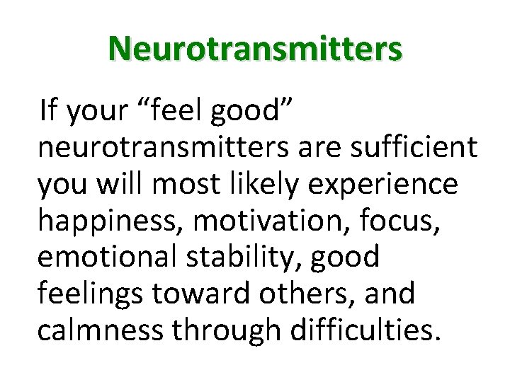 Neurotransmitters If your “feel good” neurotransmitters are sufficient you will most likely experience happiness,
