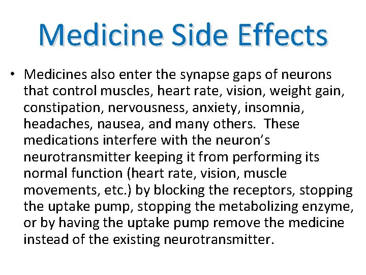 Medicine Side Effects • Medicines also enter the synapse gaps of neurons that control