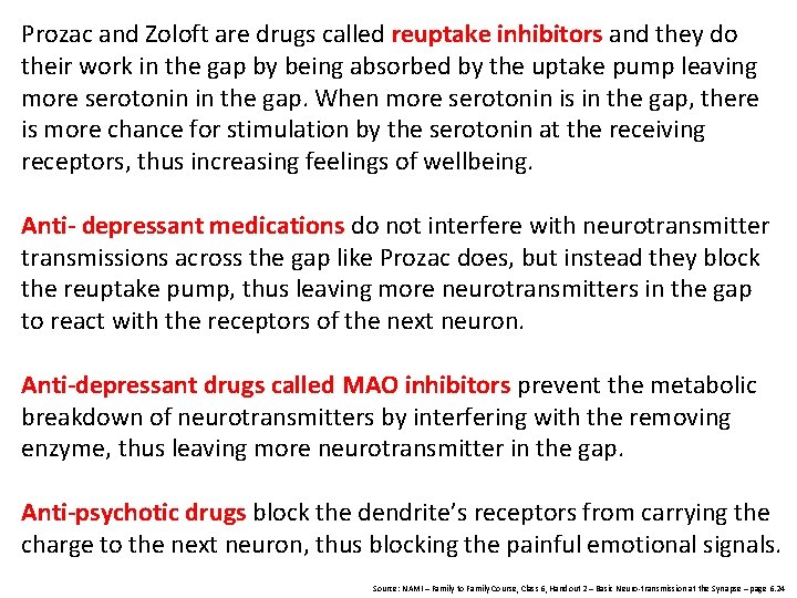 Prozac and Zoloft are drugs called reuptake inhibitors and they do their work in