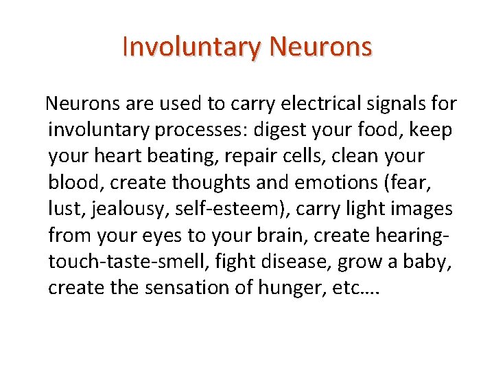 Involuntary Neurons are used to carry electrical signals for involuntary processes: digest your food,