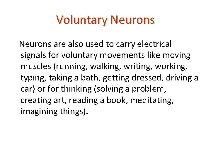 Voluntary Neurons are also used to carry electrical signals for voluntary movements like moving