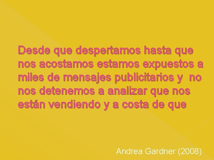 Desde que despertamos hasta que nos acostamos expuestos a miles de mensajes publicitarios y