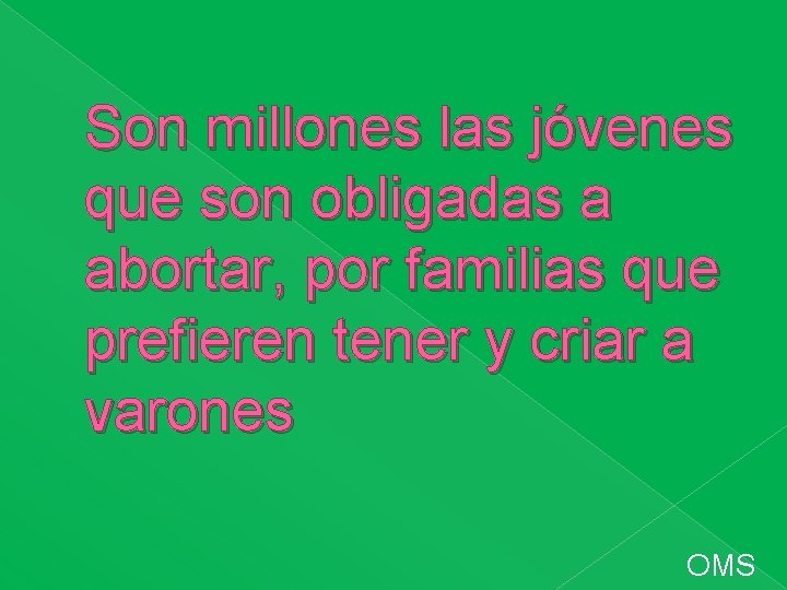 Son millones las jóvenes que son obligadas a abortar, por familias que prefieren tener