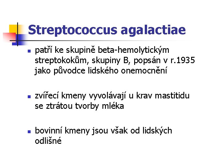 Streptococcus agalactiae n n n patří ke skupině beta-hemolytickým streptokokům, skupiny B, popsán v