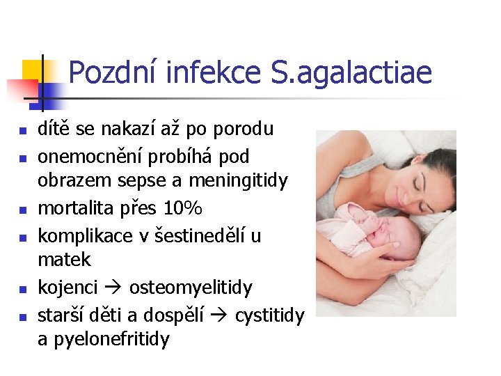 Pozdní infekce S. agalactiae n n n dítě se nakazí až po porodu onemocnění