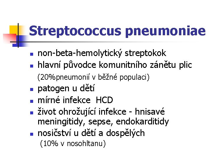 Streptococcus pneumoniae n n non-beta-hemolytický streptokok hlavní původce komunitního zánětu plic (20%pneumonií v běžné