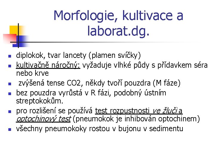 Morfologie, kultivace a laborat. dg. n n n diplokok, tvar lancety (plamen svíčky) kultivačně