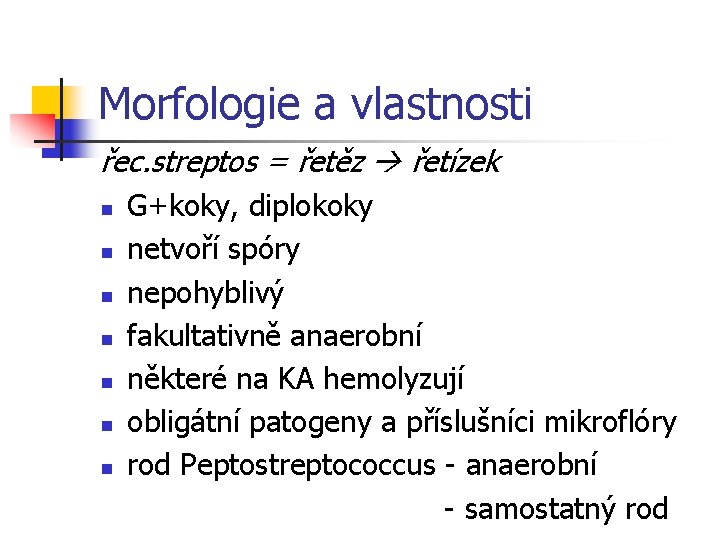 Morfologie a vlastnosti řec. streptos = řetěz řetízek n n n n G+koky, diplokoky