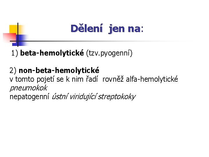 Dělení jen na: na 1) beta-hemolytické (tzv. pyogenní) 2) non-beta-hemolytické v tomto pojetí se