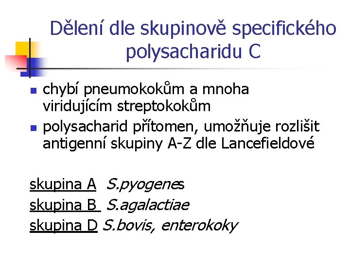 Dělení dle skupinově specifického polysacharidu C n n chybí pneumokokům a mnoha viridujícím streptokokům