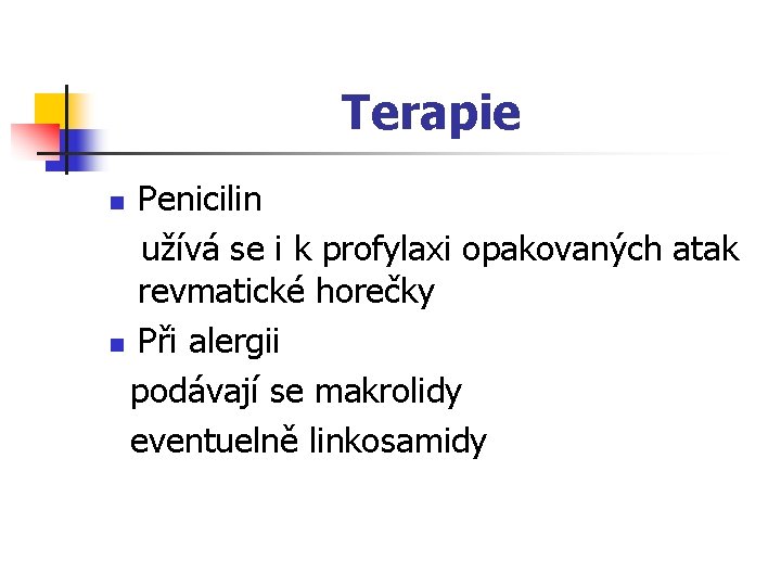 Terapie Penicilin užívá se i k profylaxi opakovaných atak revmatické horečky n Při alergii