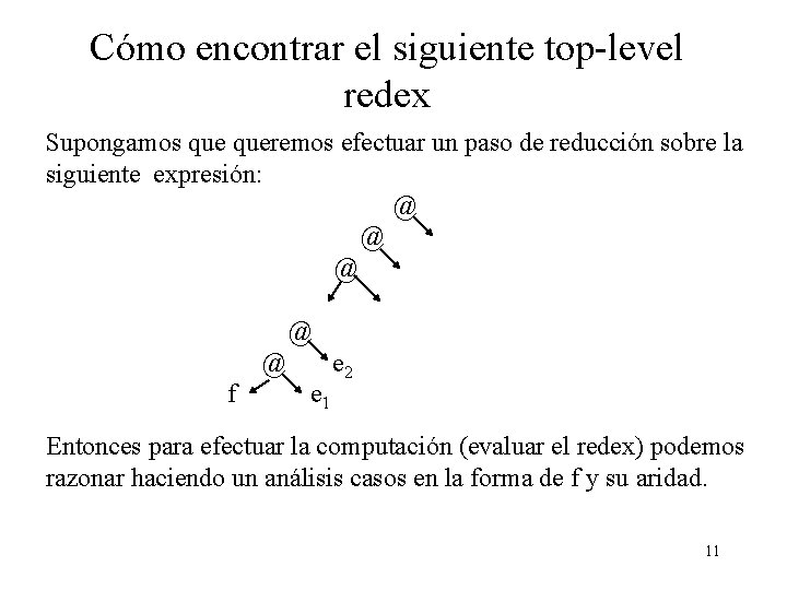 Cómo encontrar el siguiente top-level redex Supongamos queremos efectuar un paso de reducción sobre