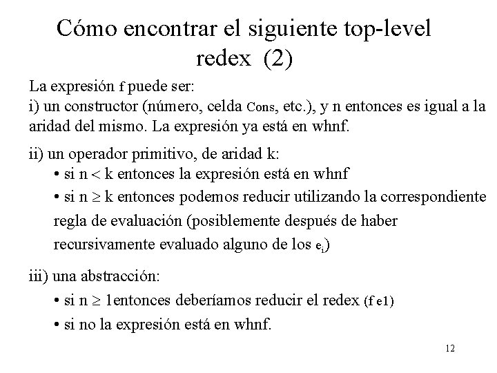 Cómo encontrar el siguiente top-level redex (2) La expresión f puede ser: i) un