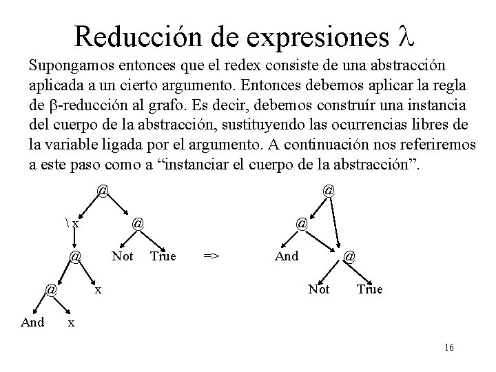 Reducción de expresiones l Supongamos entonces que el redex consiste de una abstracción aplicada