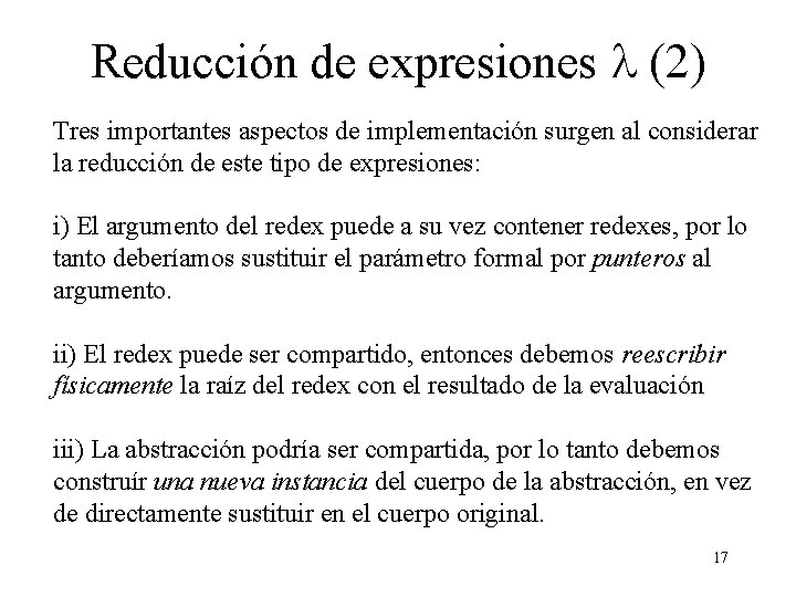 Reducción de expresiones l (2) Tres importantes aspectos de implementación surgen al considerar la