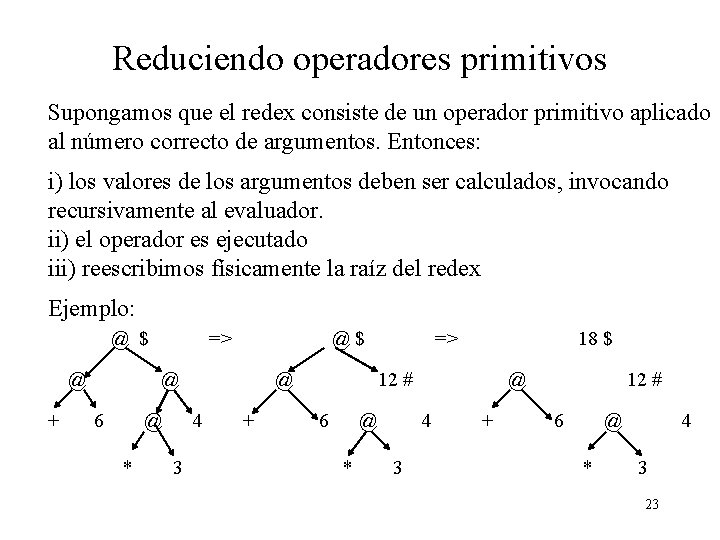 Reduciendo operadores primitivos Supongamos que el redex consiste de un operador primitivo aplicado al