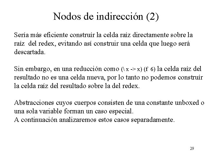 Nodos de indirección (2) Sería más eficiente construír la celda raíz directamente sobre la