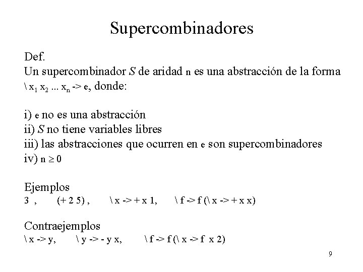 Supercombinadores Def. Un supercombinador S de aridad n es una abstracción de la forma