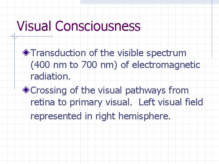 Visual Consciousness Transduction of the visible spectrum (400 nm to 700 nm) of electromagnetic