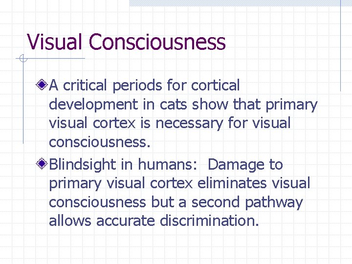 Visual Consciousness A critical periods for cortical development in cats show that primary visual