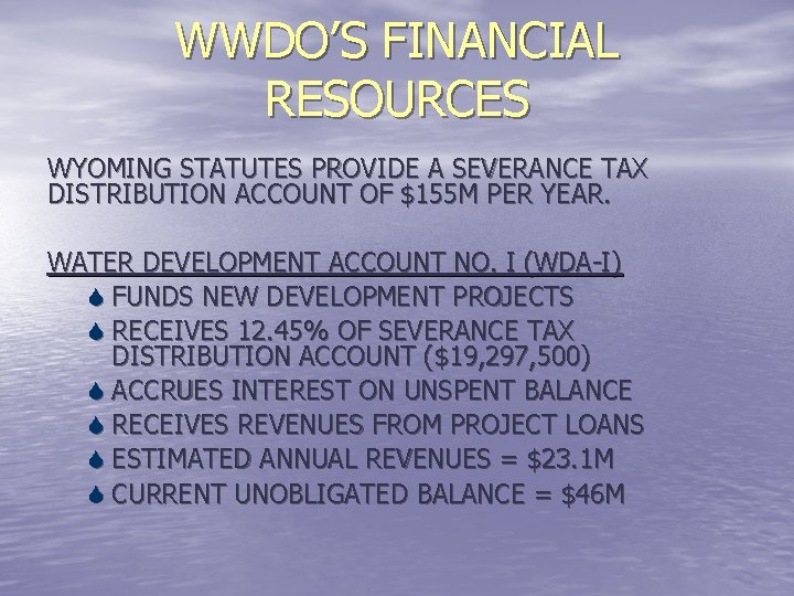 WWDO’S FINANCIAL RESOURCES WYOMING STATUTES PROVIDE A SEVERANCE TAX DISTRIBUTION ACCOUNT OF $155 M