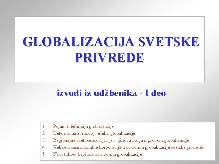 GLOBALIZACIJA SVETSKE PRIVREDE izvodi iz udžbenika - I deo 1 Pojam i definicija globalizacije