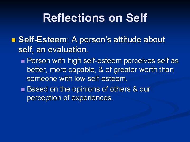 Reflections on Self-Esteem: A person’s attitude about self, an evaluation. Person with high self-esteem