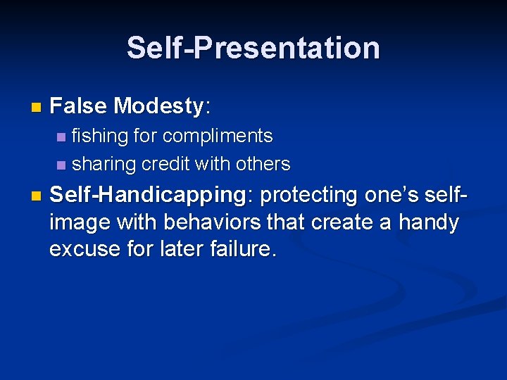 Self-Presentation n False Modesty: fishing for compliments n sharing credit with others n n