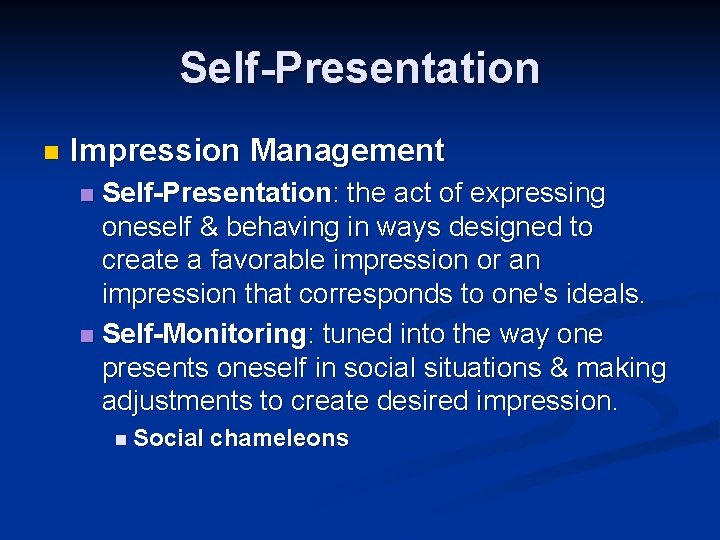 Self-Presentation n Impression Management Self-Presentation: the act of expressing oneself & behaving in ways