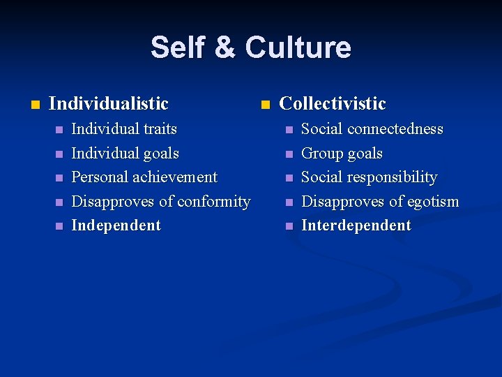 Self & Culture n Individualistic n n n Individual traits Individual goals Personal achievement