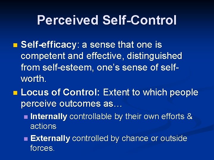 Perceived Self-Control Self-efficacy: a sense that one is competent and effective, distinguished from self-esteem,