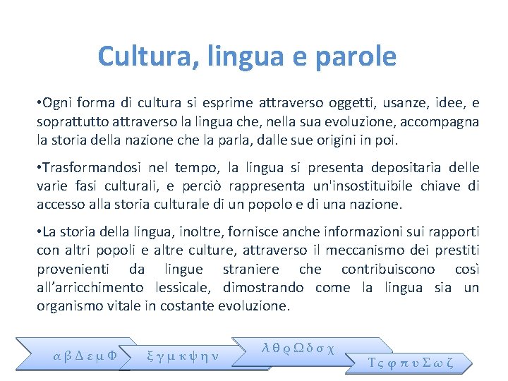 Cultura, lingua e parole • Ogni forma di cultura si esprime attraverso oggetti, usanze,