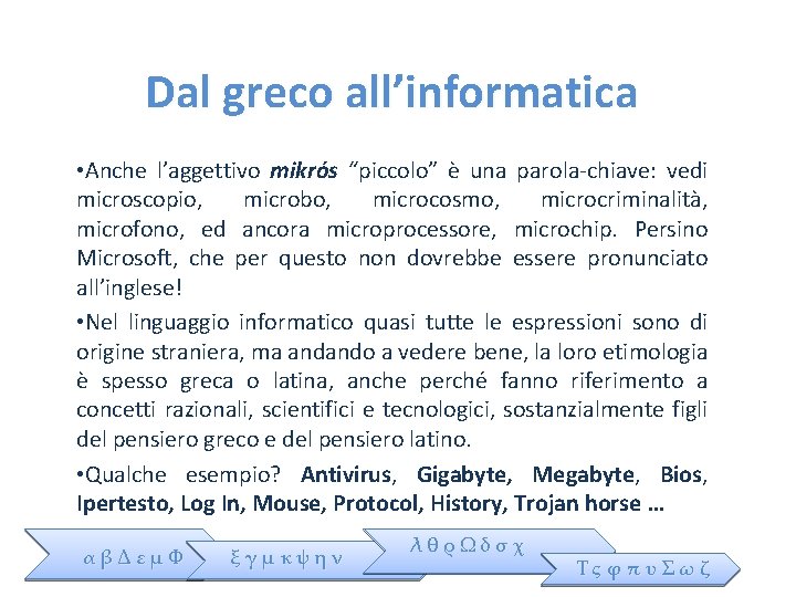 Dal greco all’informatica • Anche l’aggettivo mikrós “piccolo” è una parola-chiave: vedi microscopio, microbo,