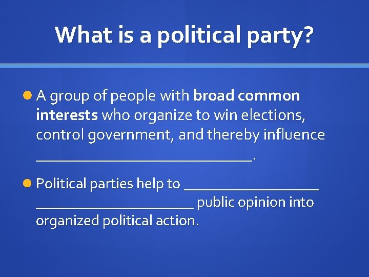 What is a political party? A group of people with broad common interests who