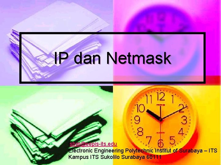 IP dan Netmask isbat@eepis-its. edu Electronic Engineering Polytechnic Institut of Surabaya – ITS Kampus