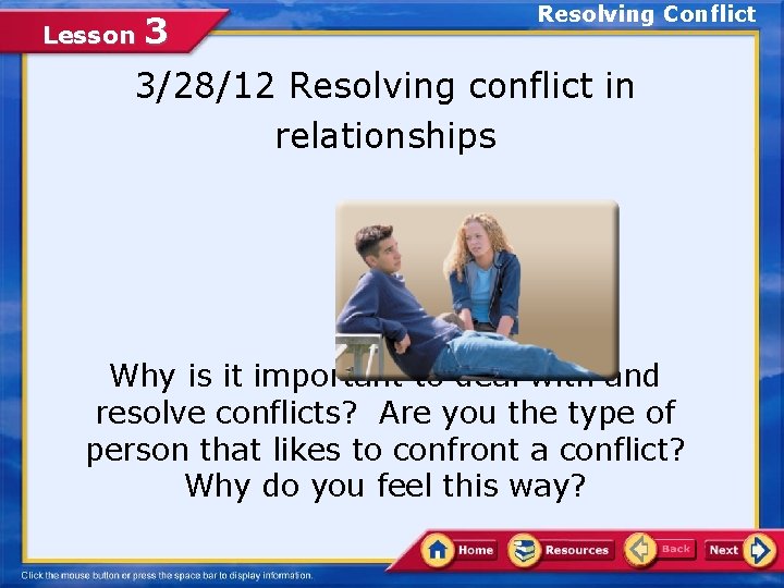 Resolving Conflict 3 3/28/12 Resolving conflict in relationships Lesson Why is it important to