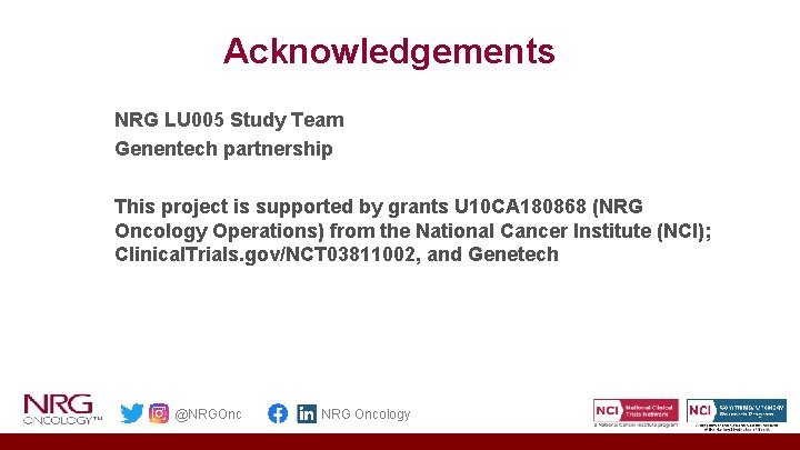 Acknowledgements NRG LU 005 Study Team Genentech partnership This project is supported by grants
