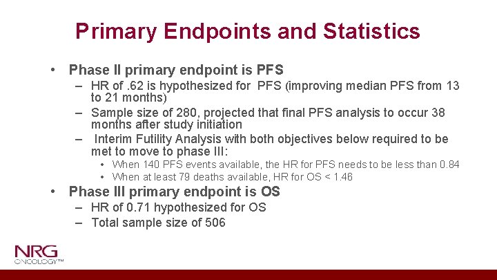 Primary Endpoints and Statistics • Phase II primary endpoint is PFS – HR of.