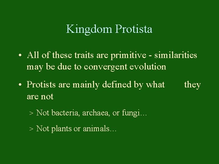 Kingdom Protista • All of these traits are primitive - similarities may be due